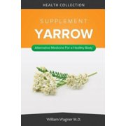 The Yarrow Supplement: Alternative Medicine for a Healthy Body