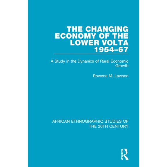 African Ethnographic Studies of the 20th The Changing Economy of the Lower Volta 1954-67: A Study in the Dynanics of Rural Economic Growth, (Paperback)