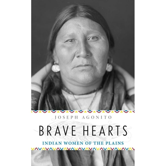 Brave Hearts: Indian Women of the Plains, (Paperback)