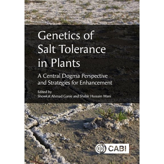 Genetics of Salt Tolerance in Plants: A Central Dogma Perspective and Strategies for Enhancement, (Hardcover)
