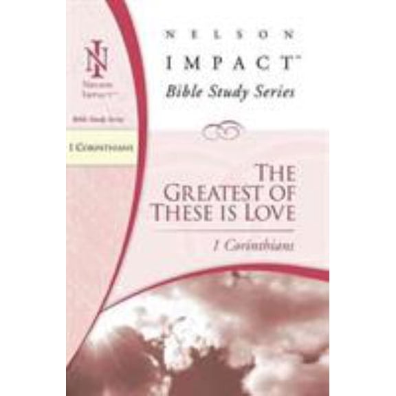 Pre-Owned Nelson Impact Bible Study Guide: 1 Corinthians: The Greatest of These Is Love (Paperback)