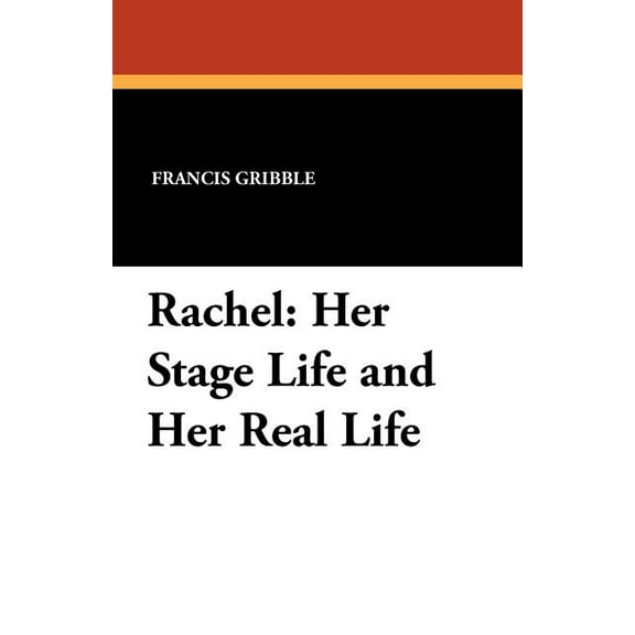 Rachel: Her Stage Life and Her Real Life, (Paperback)