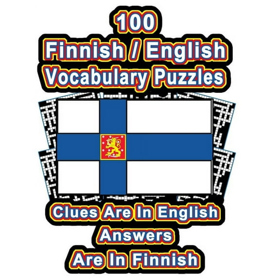 100 Finnish/English Vocabulary Puzzles: Learn Finnish By Doing FUN Puzzles!, 100 Crosswords With Clues In English, Answers in Finnish