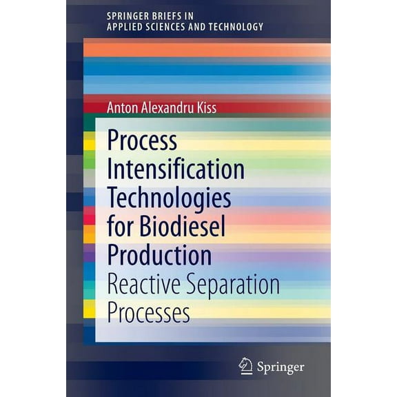 Springerbriefs in Applied Sciences and T Process Intensification Technologies for Biodiesel Production: Reactive Separation Processes, (Paperback)