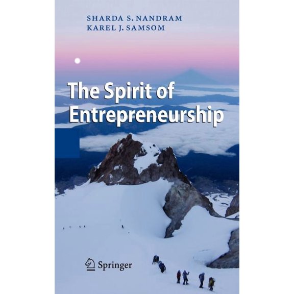 The Spirit of Entrepreneurship: Exploring the Essence of Entrepreneurship Through Personal Stories, (Hardcover)
