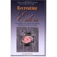 thumbnail image 1 of Pre-Owned Recreating Eden: The Exquisitely Simple, Divinely Ordained Plan for Transforming Your Life and Your Planet (Paperback) 0974927724 9780974927725, 1 of 1