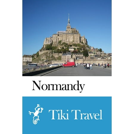 Normandy (France) Travel Guide - Tiki Travel - (Best Time To Visit Normandy France)