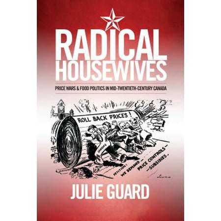 Radical Housewives : Price Wars and Food Politics in Mid-Twentieth-Century