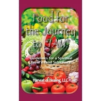 Food for the Journey to "I AM": Guidelines for a Spiritual Royal's Food Selections, (Hardcover)