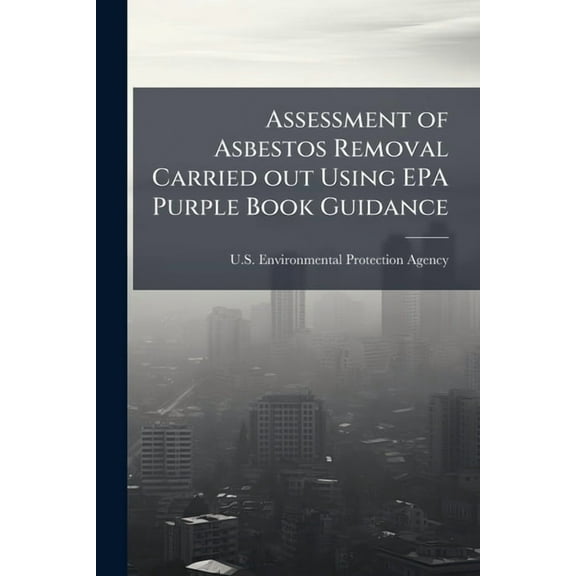 Assessment of Asbestos Removal Carried out Using EPA Purple Book Guidance, (Paperback)