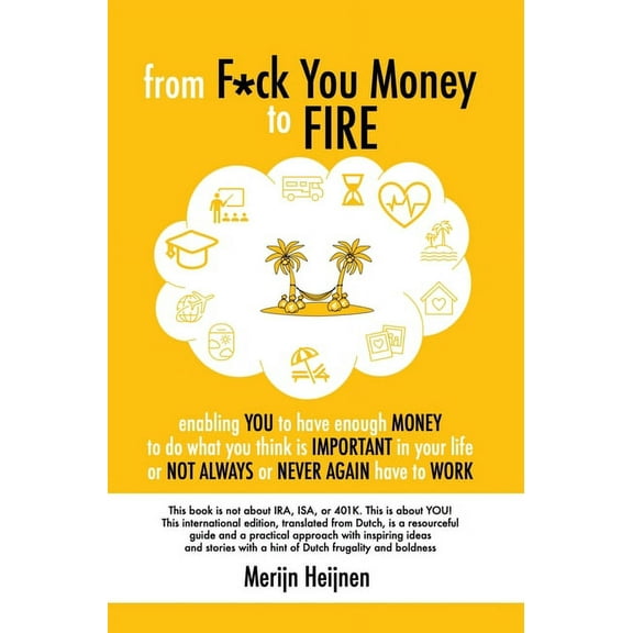 from F*ck You Money to FIRE: enabling you to have enough money to do what you think is important in your life or not alw, (Hardcover)