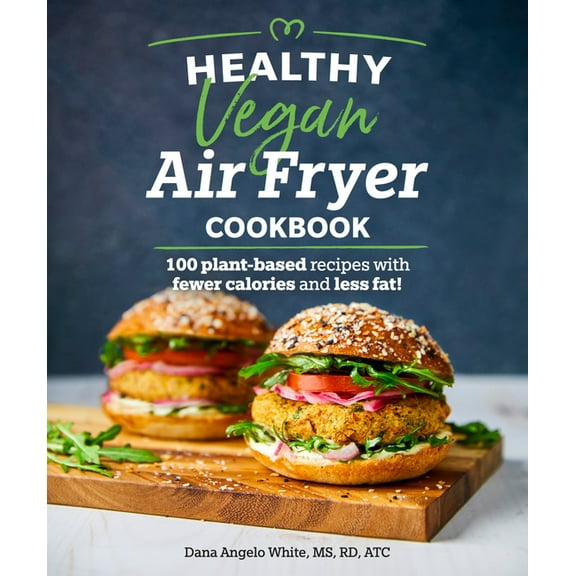 Healthy Cookbook Healthy Vegan Air Fryer Cookbook: 100 Plant-Based Recipes with Fewer Calories and Less Fat, (Paperback)