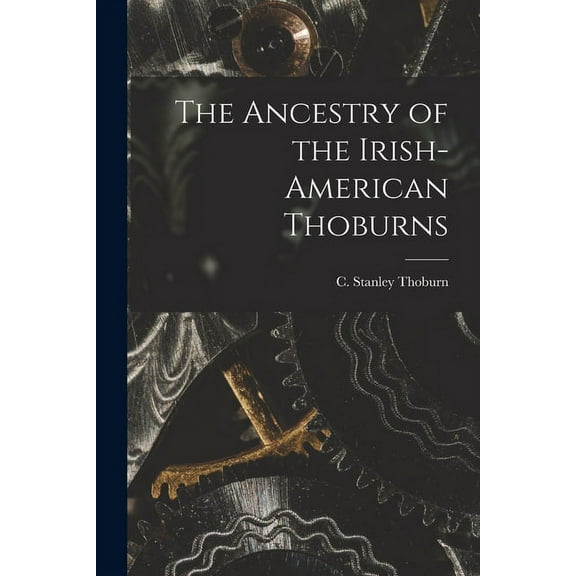 The Ancestry of the Irish-American Thoburns, (Paperback)
