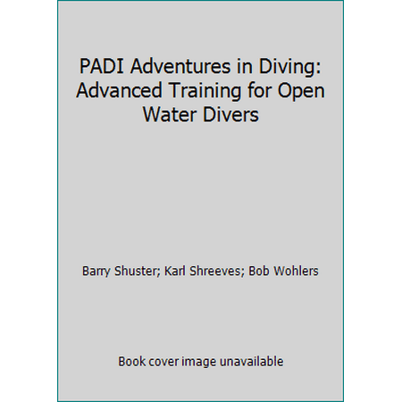 PADI Adventures in Diving: Advanced Training for Open Water Divers [Paperback - Used]