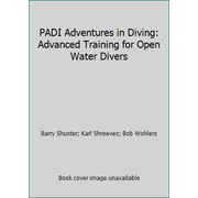 PADI Adventures in Diving: Advanced Training for Open Water Divers [Paperback - Used]