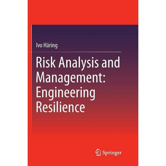 Risk Analysis and Management: Engineering Resilience, (Paperback)