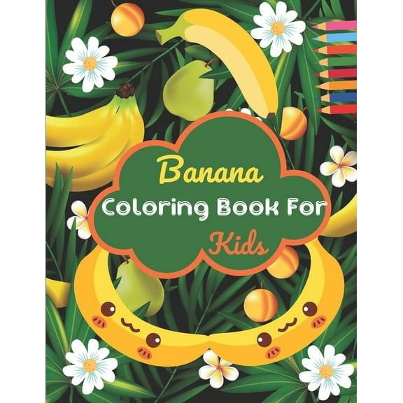 Banana Coloring Book For Kids: This Book has Amazing Banana Stress Relief and Relaxing Coloring Pages (Paperback)