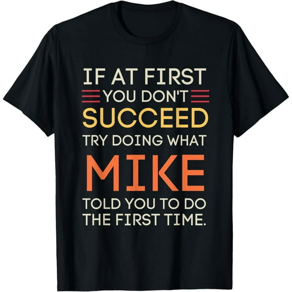 If At First You Don't Succeed Try Doing What Mike T-Shirt100% cotton short-sleeved shirt for both men and women