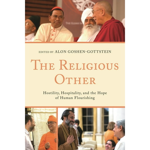 Interreligious Reflections The Religious Other: Hostility, Hospitality, and the Hope of Human Flourishing, (Hardcover)