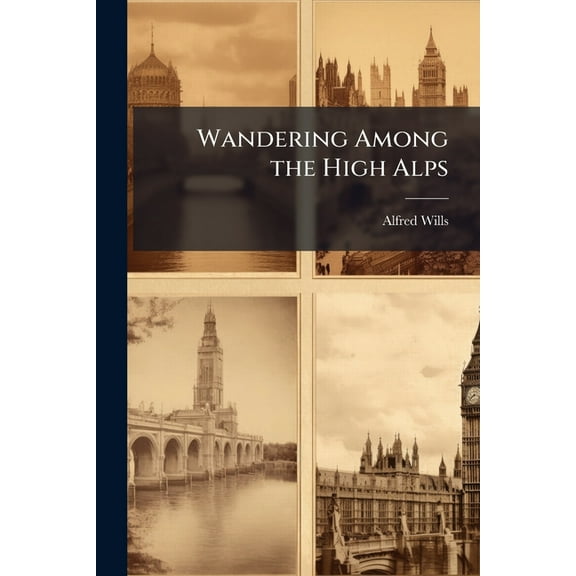 Wandering Among the High Alps, (Paperback)