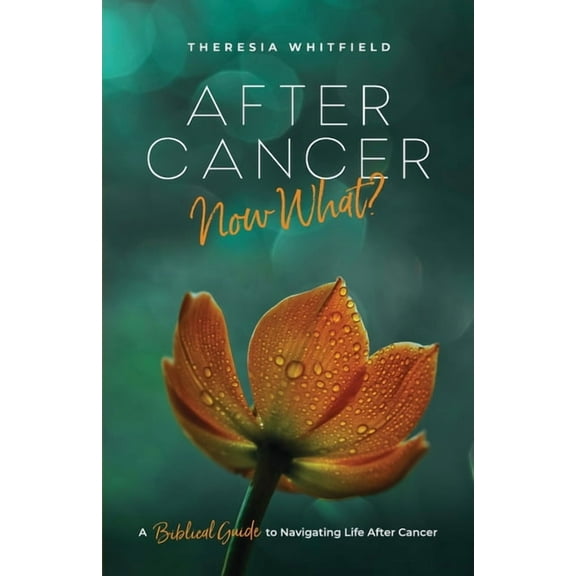 After Cancer: Now What?: A Biblical Guide to Navigating Life After Cancer, (Paperback)