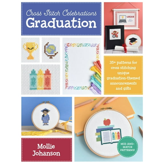 Cross Stitch Celebrations Cross Stitch Celebrations: Graduation: 35  Patterns for Cross Stitching Unique Graduation-Themed Announcements and Gifts, Book 2, (Paperback)