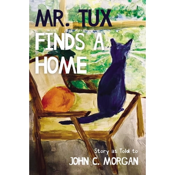 Mr. Tux Finds a Home: Story as Told to John C. Morgan, (Paperback)