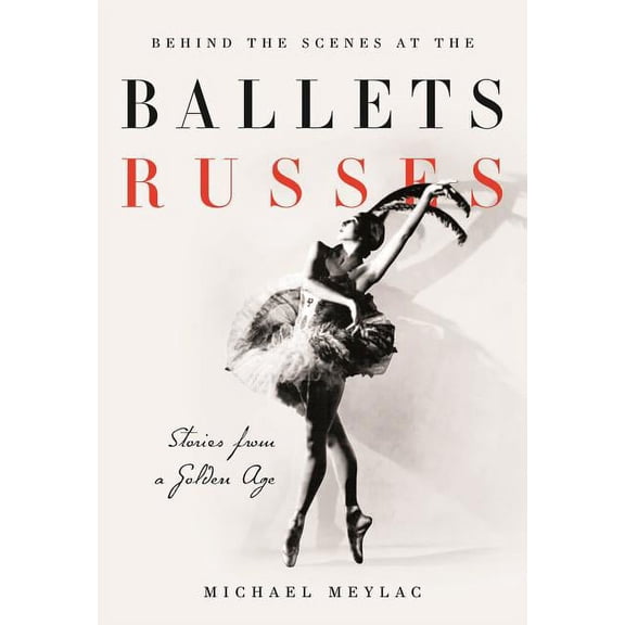 Behind the Scenes at the Ballets Russes: Stories from a Silver Age (Hardcover)