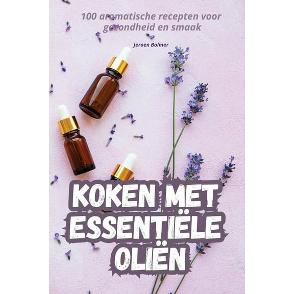 Koken Met Essentiële Oliën, (Paperback)