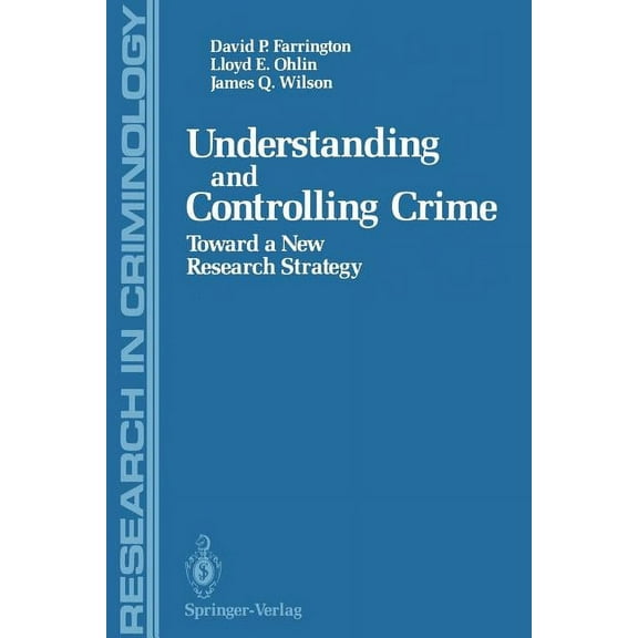 Research in Criminology Understanding and Controlling Crime: Toward a New Research Strategy, (Paperback)