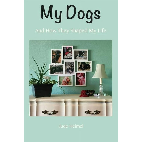 My Dogs: And How They Shaped My Life (Paperback)