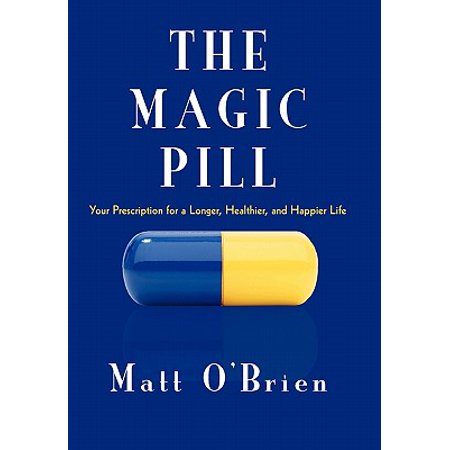 The Magic Pill : Your Prescription for a Longer, Healthier, and Happier (The Best Non Prescription Sleeping Pills)