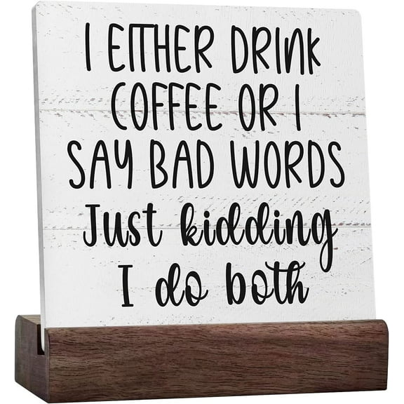 I Either Drink Coffee Or I Say Bad Words Ceramic Table Sign Desk Decor,Funny Coffee Wooden Sign Decorations For Home Kitchen Office Cafe Coffee Bar Man Cave Wall Tabletop Shelf Decor