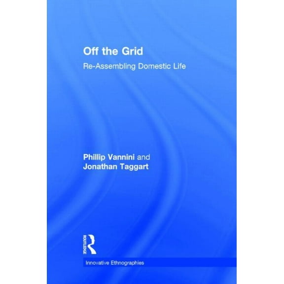 Innovative Ethnographies Off the Grid: Re-Assembling Domestic Life, (Hardcover)