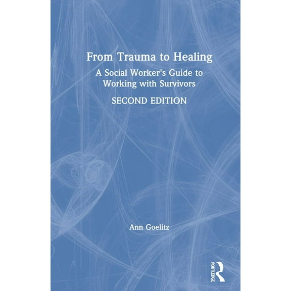 From Trauma to Healing: A Social Worker's Guide to Working with Survivors, (Hardcover)