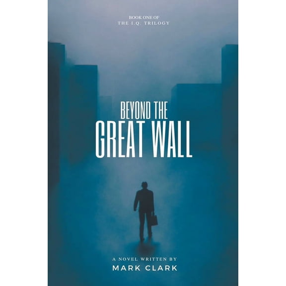 I.Q. Trilogy Beyond the Great Wall, Book 1, (Paperback)
