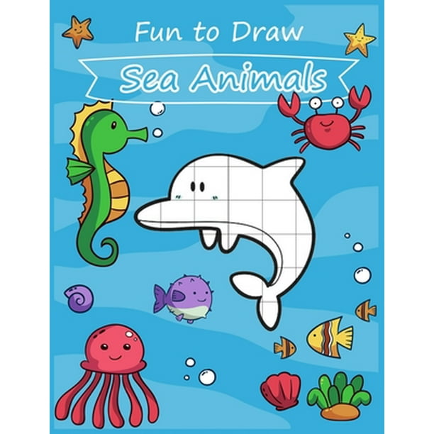 Fun to Draw Sea Animals : Fun learning to draw cute cartoon sea animals for  kids with the grid copy method. (Paperback) 