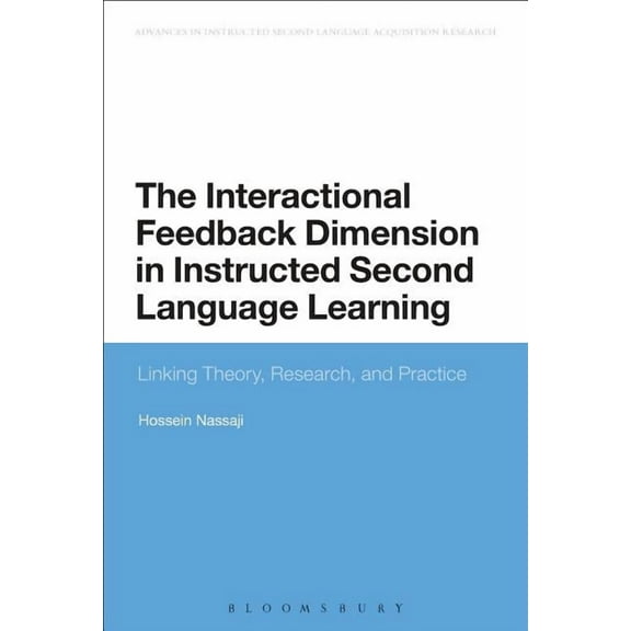 Advances in Instructed Second Language A The Interactional Feedback Dimension in Instructed Second Language Learning: Linking Theory, Research, and Practice, (Paperback)