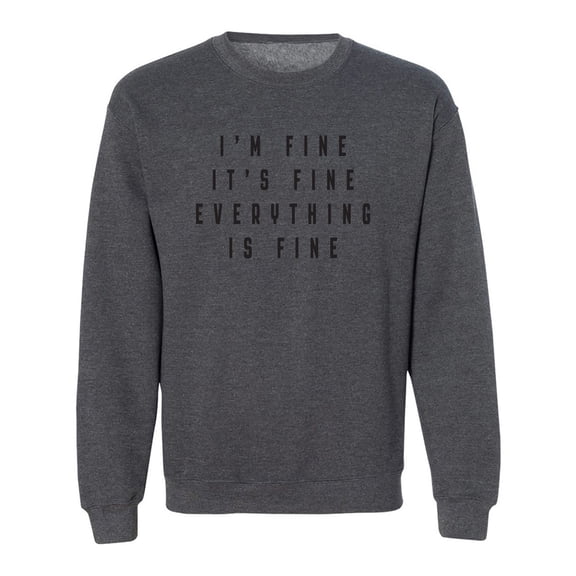 I'm Fine . . . Everything is Fine Crewneck Sweatshirt