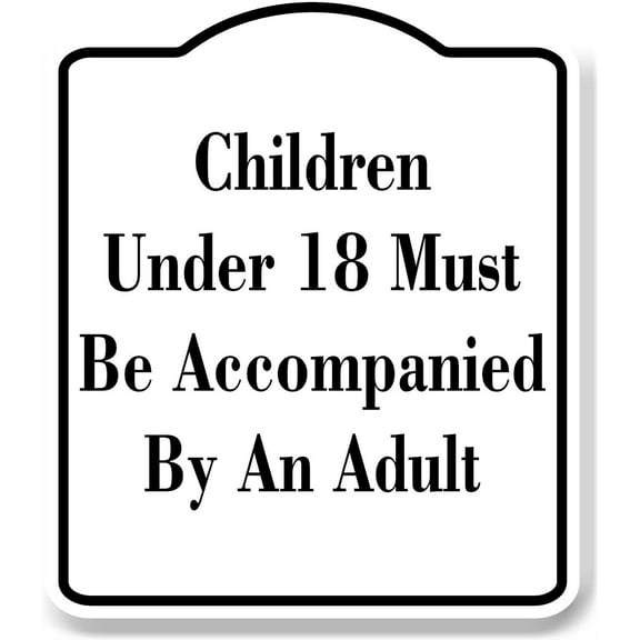 Children Under 18 Must Be Accompanied By An Adult WB Aluminum Composite Sign 8.5''x10''