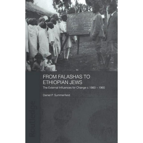 Routledge Jewish Studies From Falashas to Ethiopian Jews: The External Influences for Change, c. 1860-1960, (Paperback)