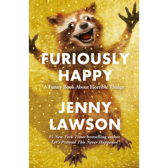 Pre-Owned Furiously Happy: A Funny Book about Horrible Things (Hardcover) 1250077001 9781250077004