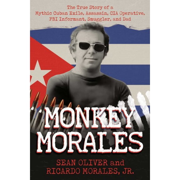 Pre-Owned Monkey Morales: The True Story of a Mythic Cuban Exile, Assassin, CIA Operative, FBI Informant, Smuggler, and Dad, (Paperback)