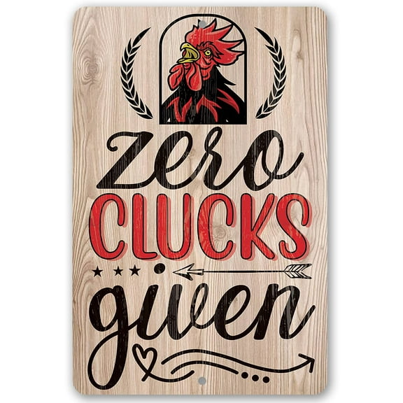 Chicken Coop Sign - Zero Clucks Given - (Not Printed on Wood) Durable Metal Sign - Use Indoor/Outdoor - Makes a Funny Chicken Farm Decor and Gift (8" x 12")