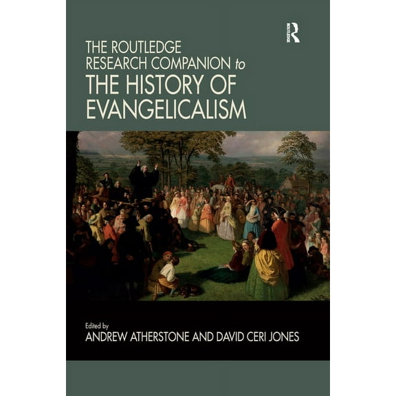 Routledge Studies in Evangelicalism The Routledge Research Companion to the History of Evangelicalism, (Paperback)
