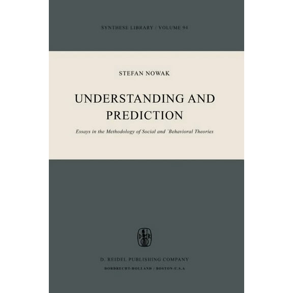 Synthese Library Understanding and Prediction: Essays in the Methodology of Social and Behavioural Theories, Book 94, (Paperback)