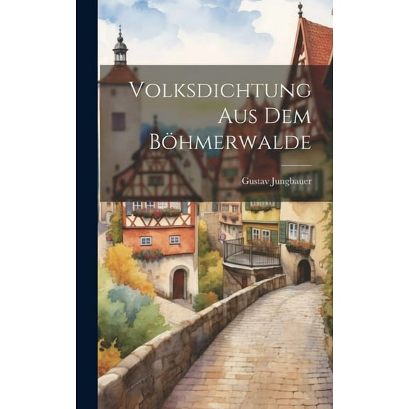 Volksdichtung Aus Dem Böhmerwalde (Hardcover)