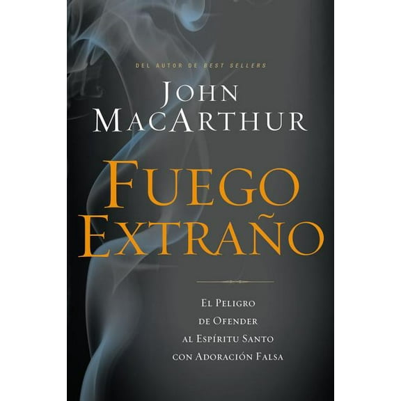 Fuego Extraño: El Peligro de Ofender Al Espíritu Santo Con Adoración Falsa, (Paperback)