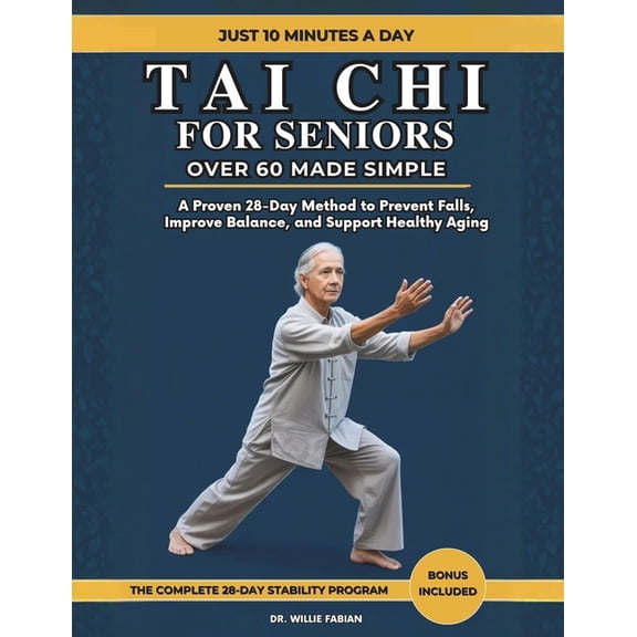 Tai Chi For Seniors Over 60 Made Simple: A Proven 28-Day Method to Prevent Falls, Improve Balance, and Support Healthy A, (Paperback)