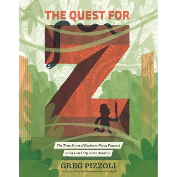 Pre-Owned The Quest for Z: The True Story of Explorer Percy Fawcett and a Lost City in the Amazon (Hardcover 9780670016532) by Greg Pizzoli